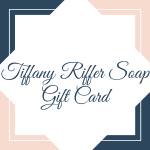 Gift Card - Tiffany Riffer Soap